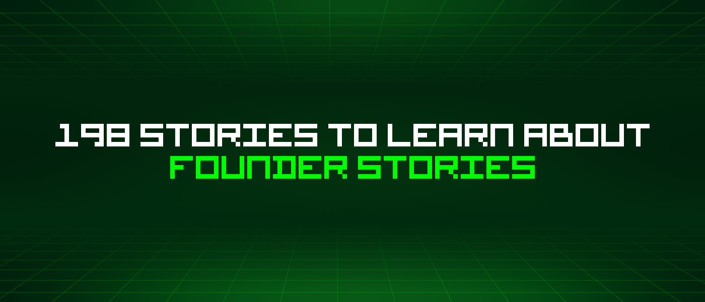 featured image - 198 Stories To Learn About Founder Stories