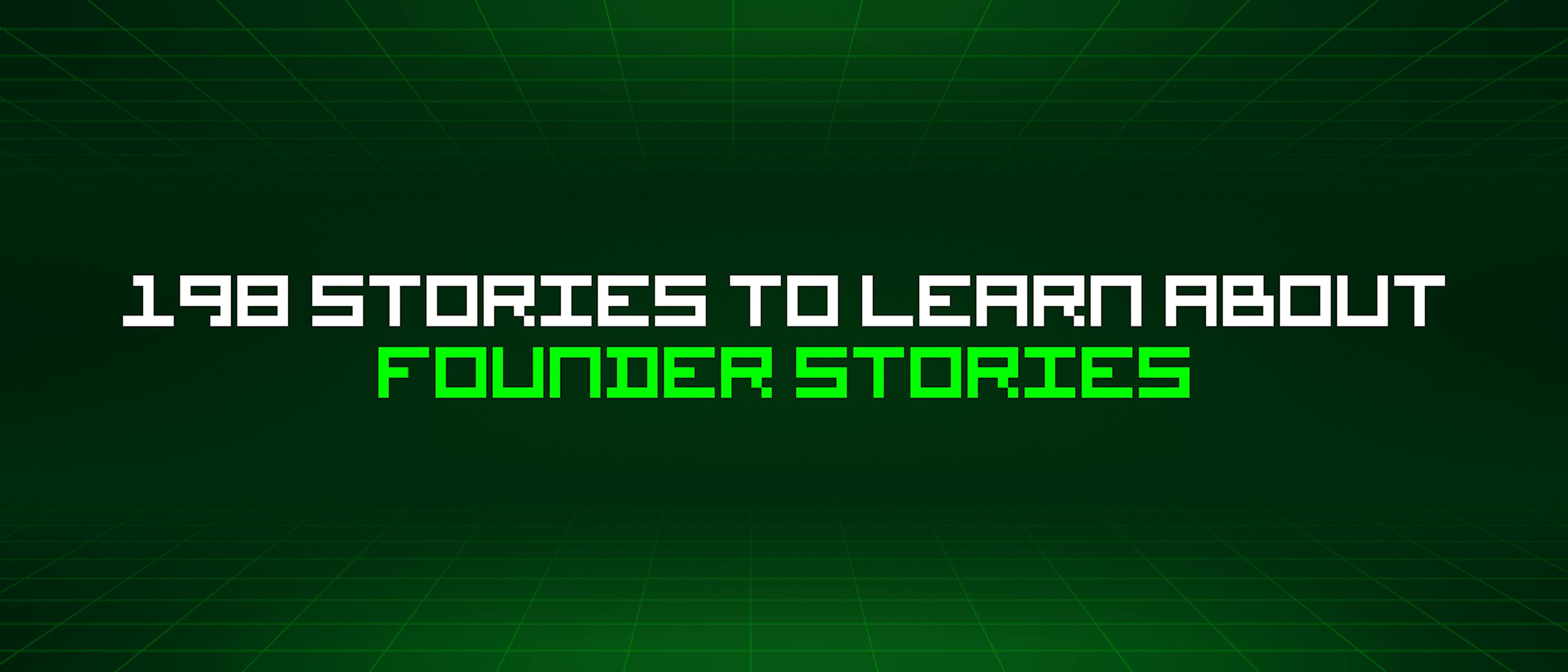 featured image - 198 Stories To Learn About Founder Stories