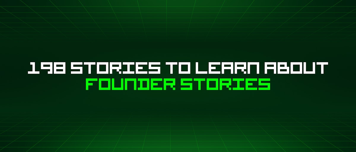 featured image - 198 Stories To Learn About Founder Stories