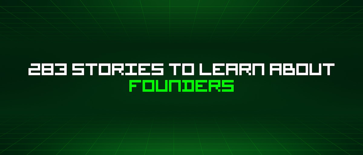 featured image - 283 Stories To Learn About Founders
