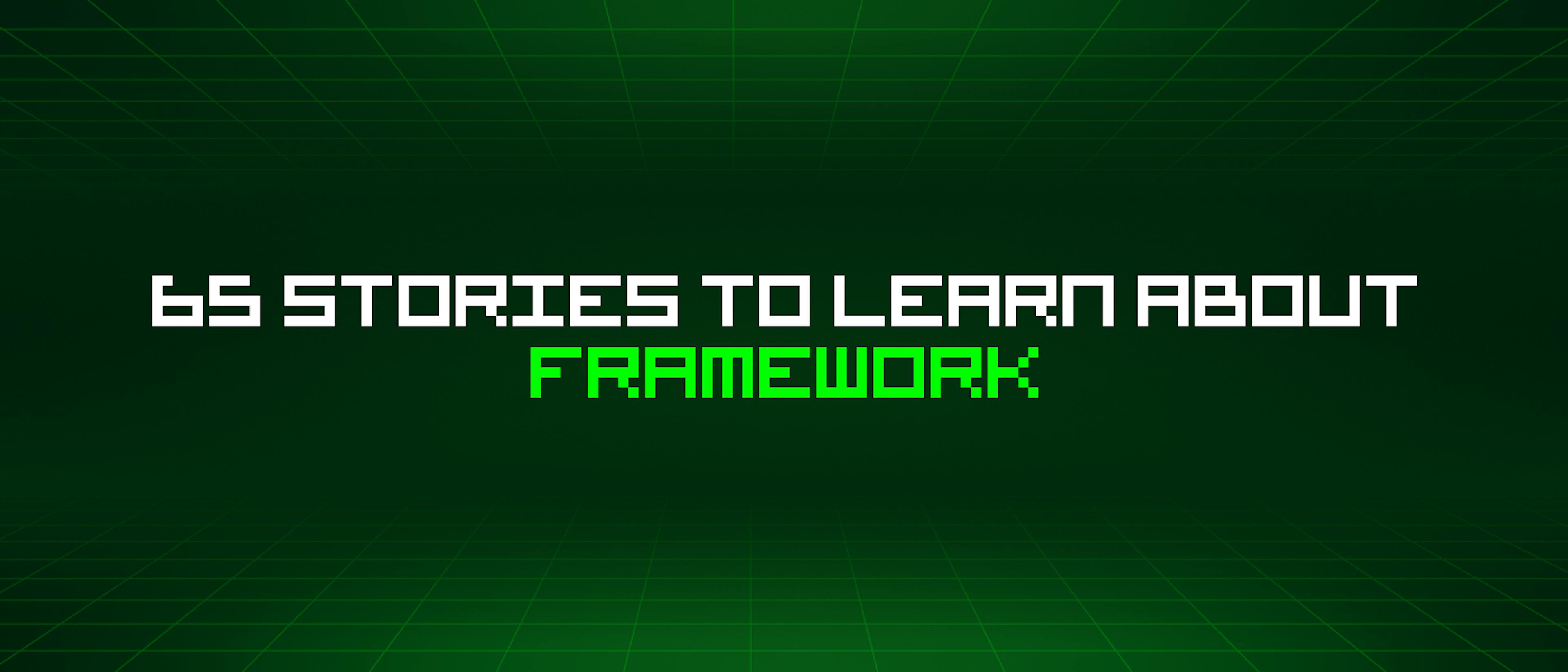 featured image - 65 Stories To Learn About Framework