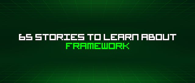 /65-stories-to-learn-about-framework feature image