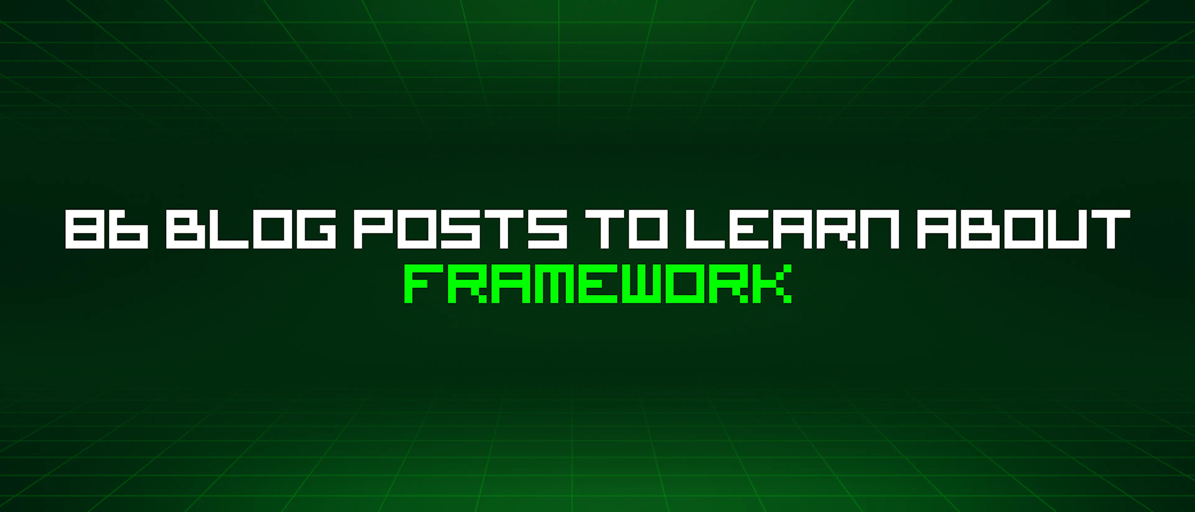 featured image - 86 Blog Posts To Learn About Framework