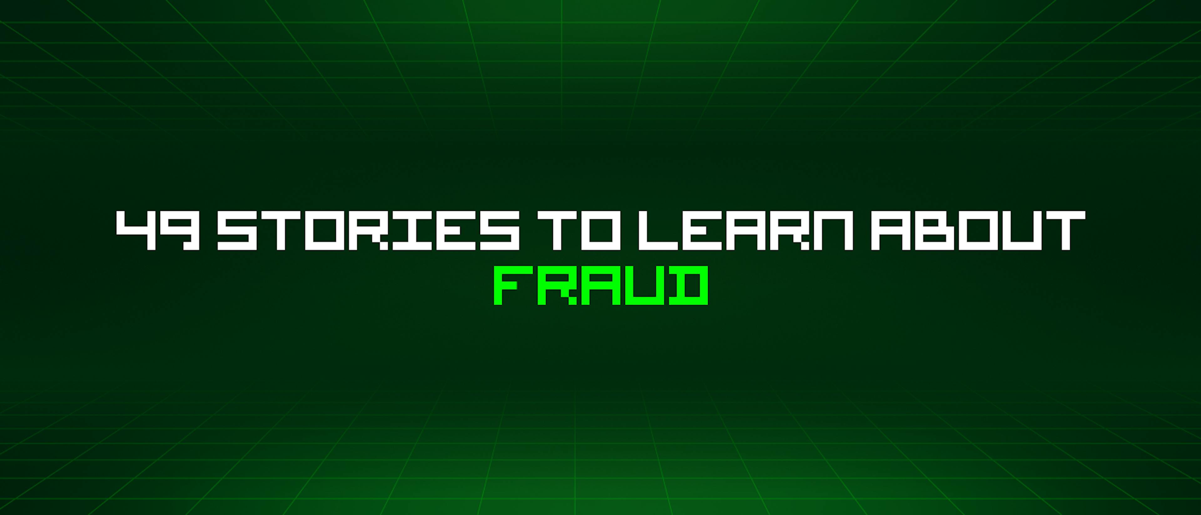 featured image - 49 Stories To Learn About Fraud