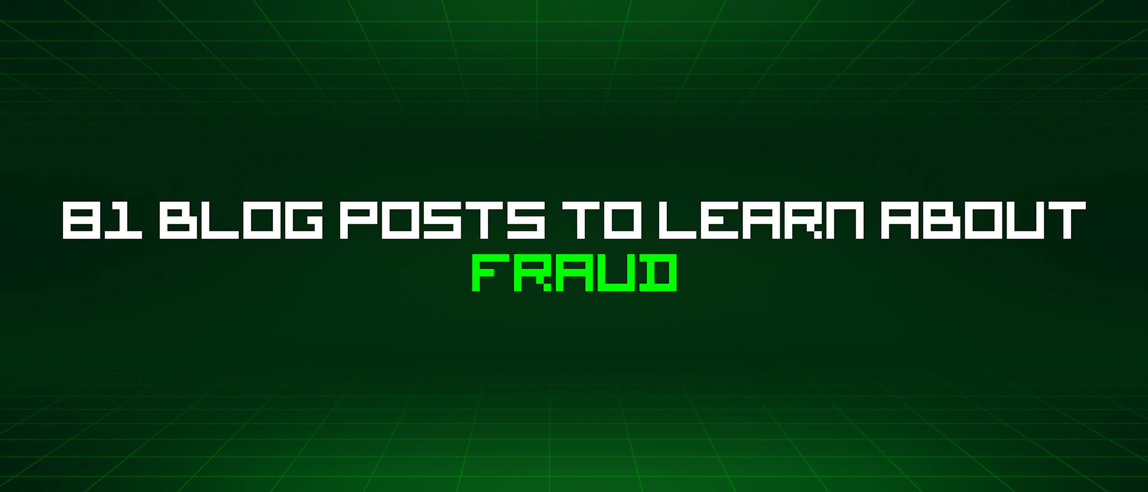 featured image - 81 Blog Posts To Learn About Fraud