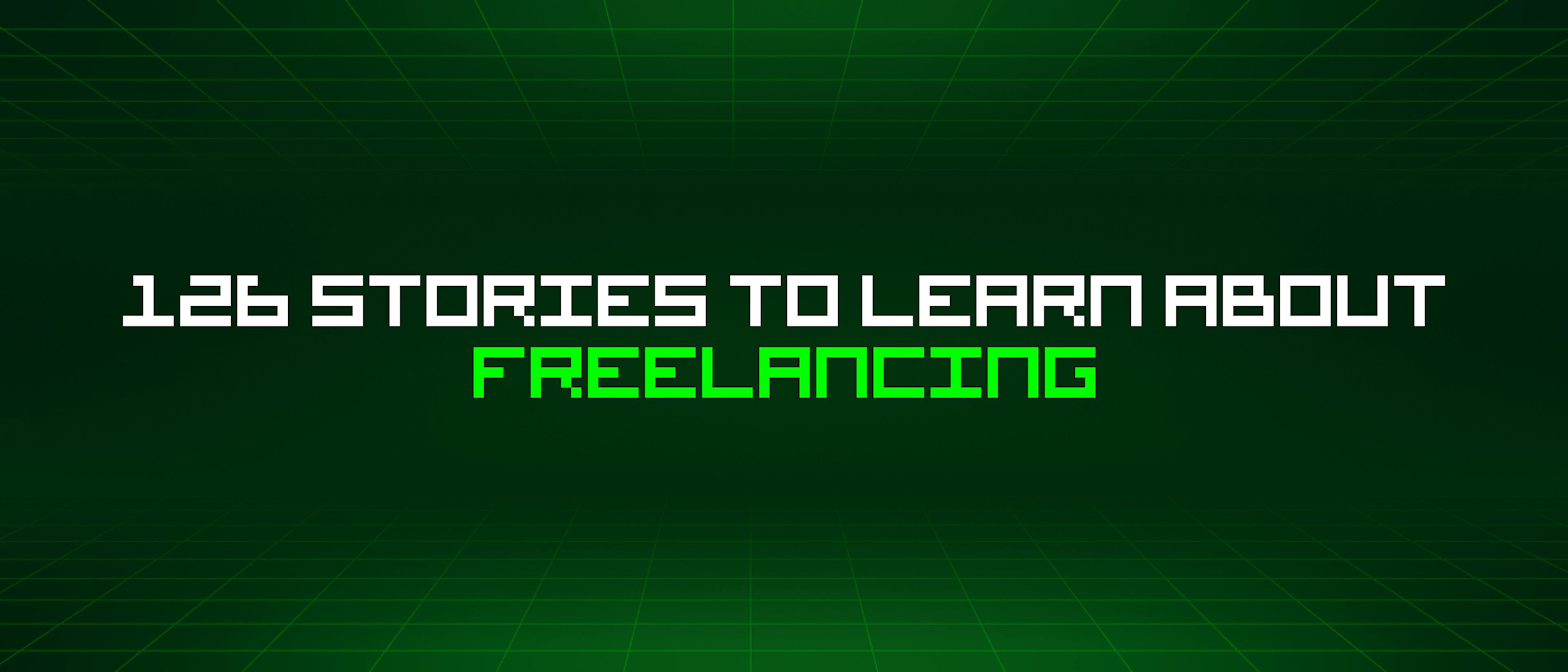 126 Stories To Learn About Freelancing