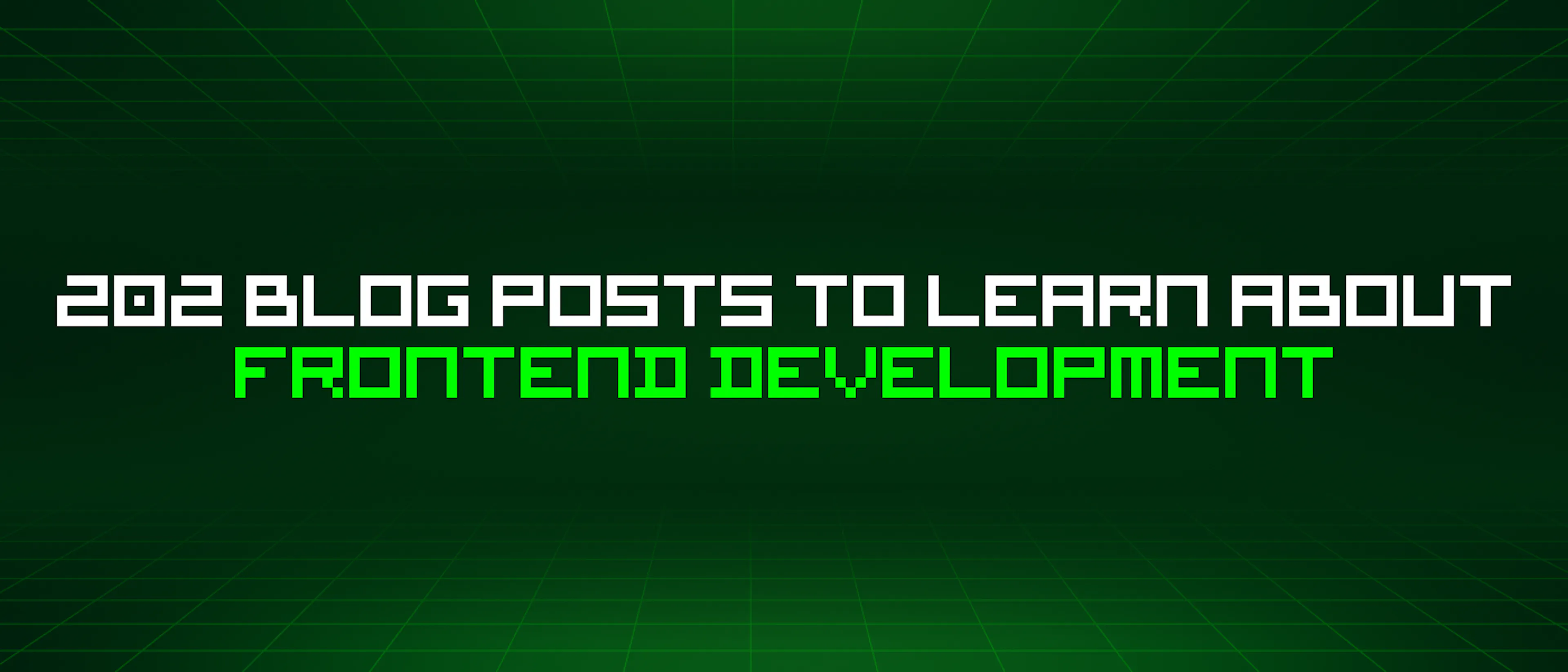featured image - 202 Blog Posts To Learn About Frontend Development