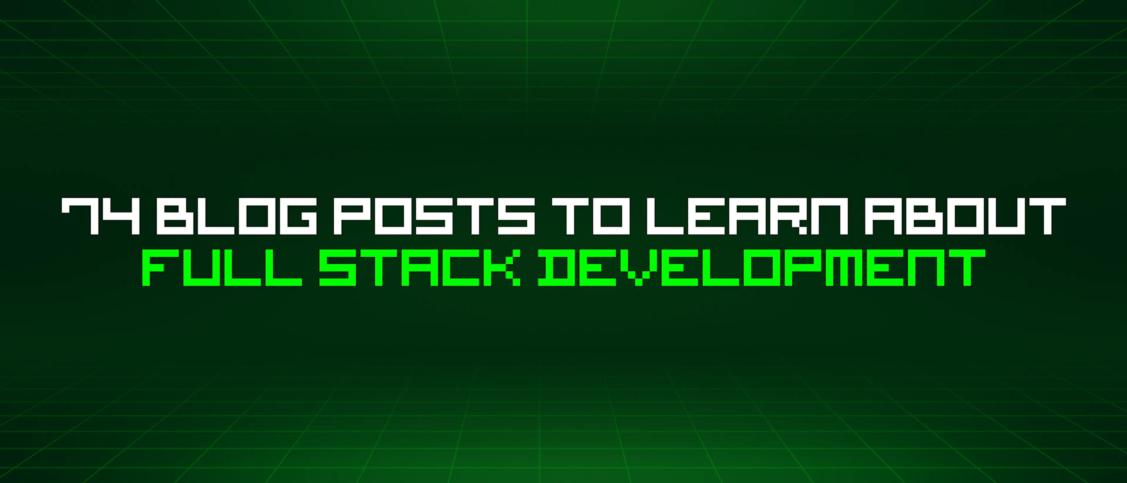 featured image - 74 Blog Posts To Learn About Full Stack Development