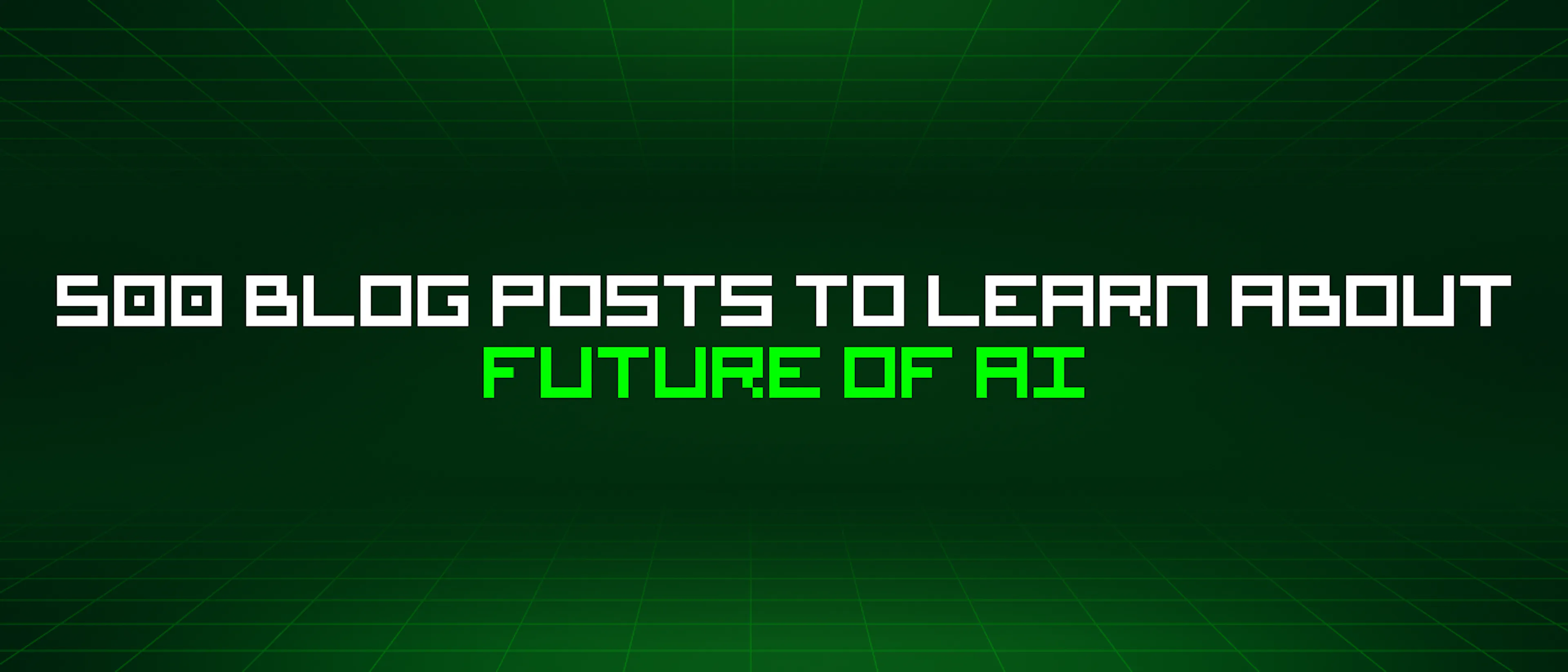 featured image - 500 Blog Posts To Learn About Future Of Ai