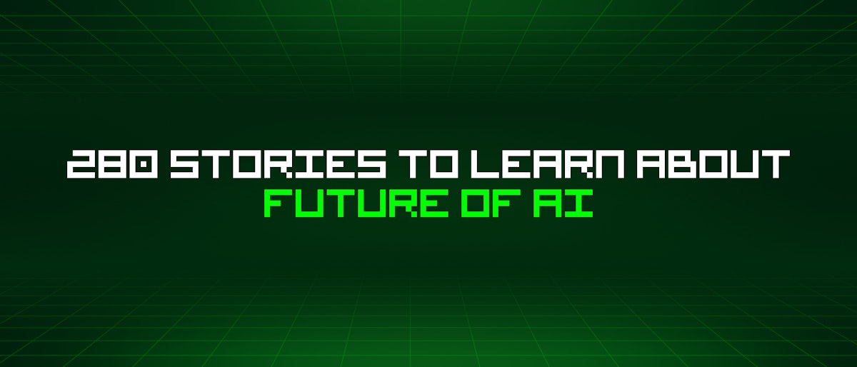 featured image - 280 Stories To Learn About Future Of Ai