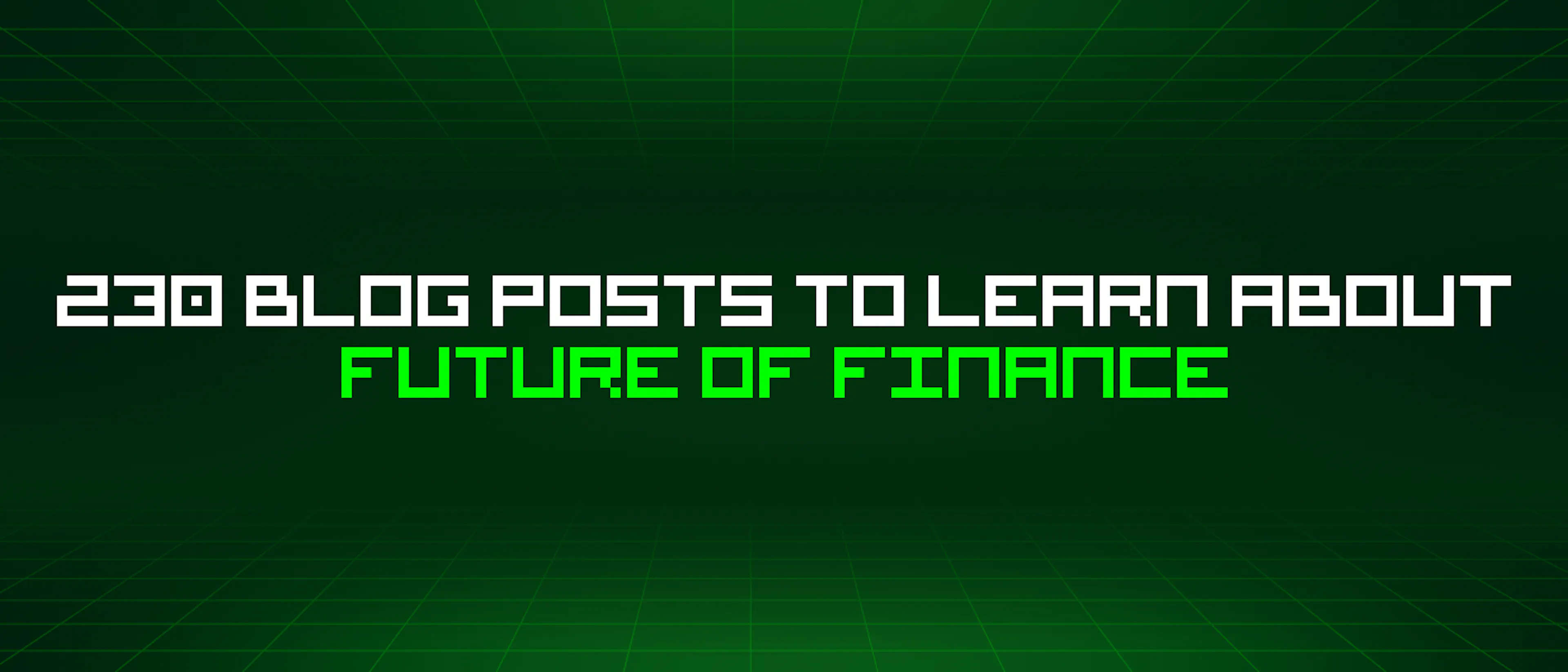 featured image - 230 Blog Posts To Learn About Future Of Finance