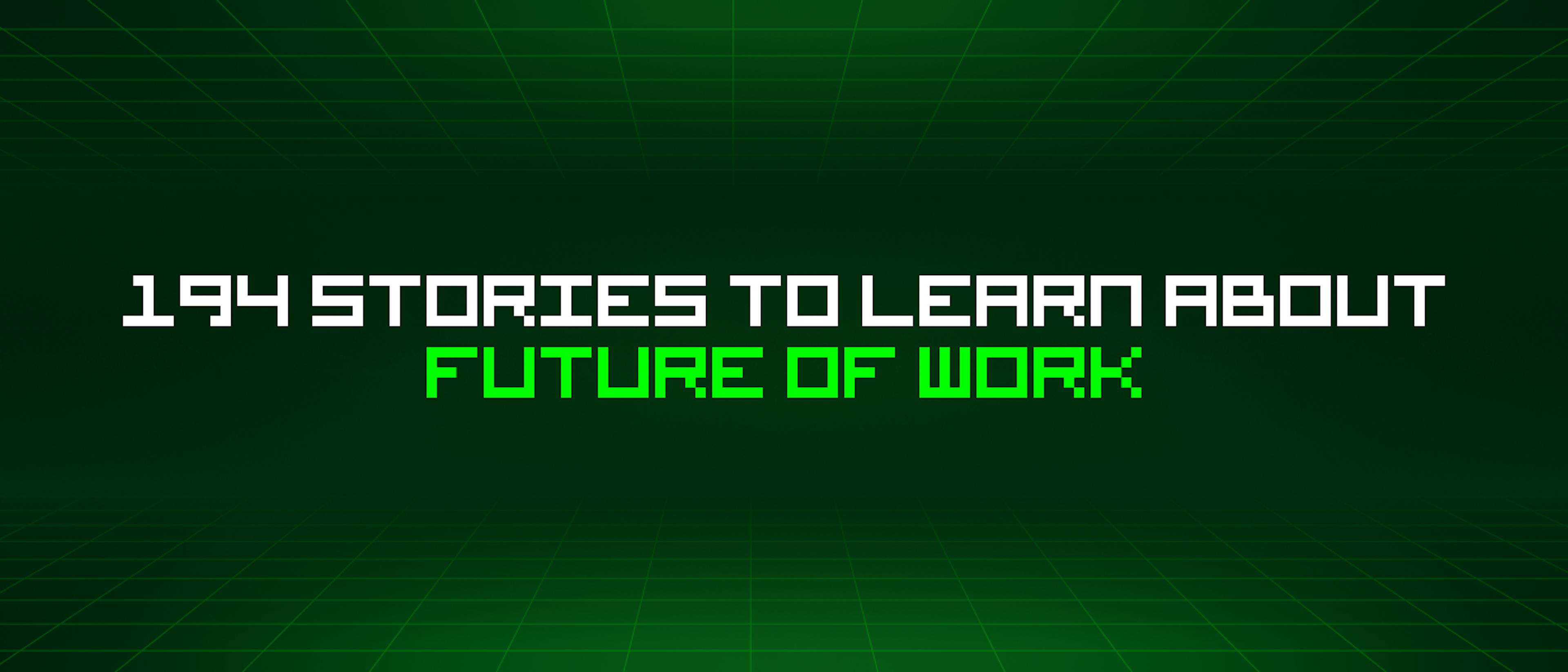 featured image - 194 Stories To Learn About Future Of Work