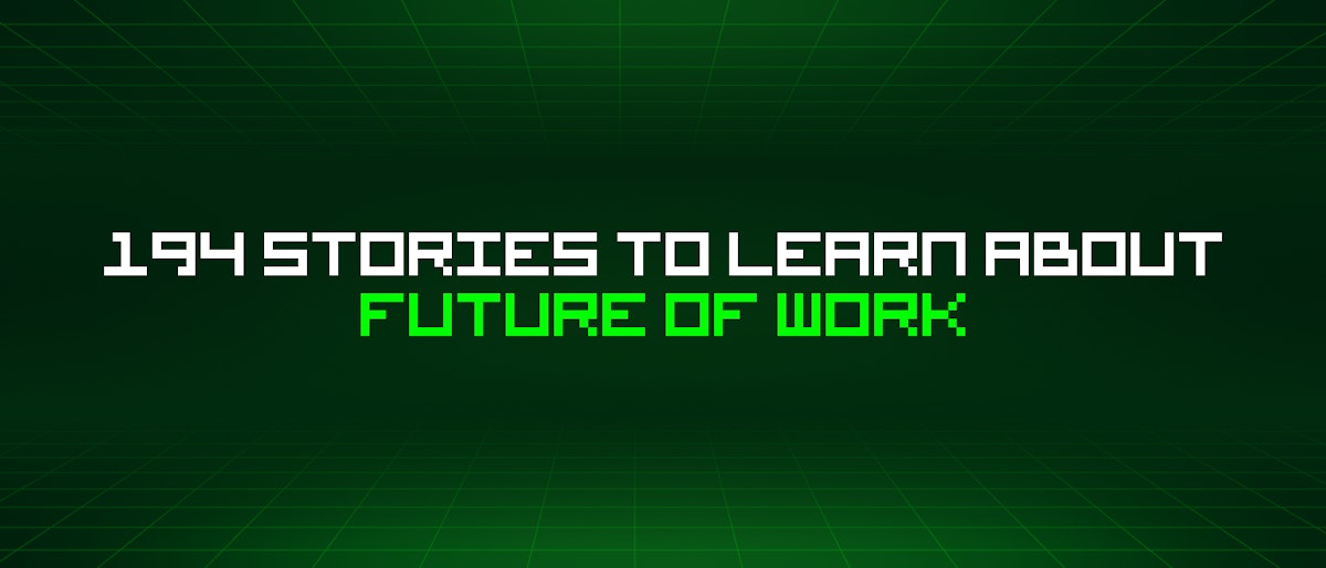 featured image - 194 Stories To Learn About Future Of Work