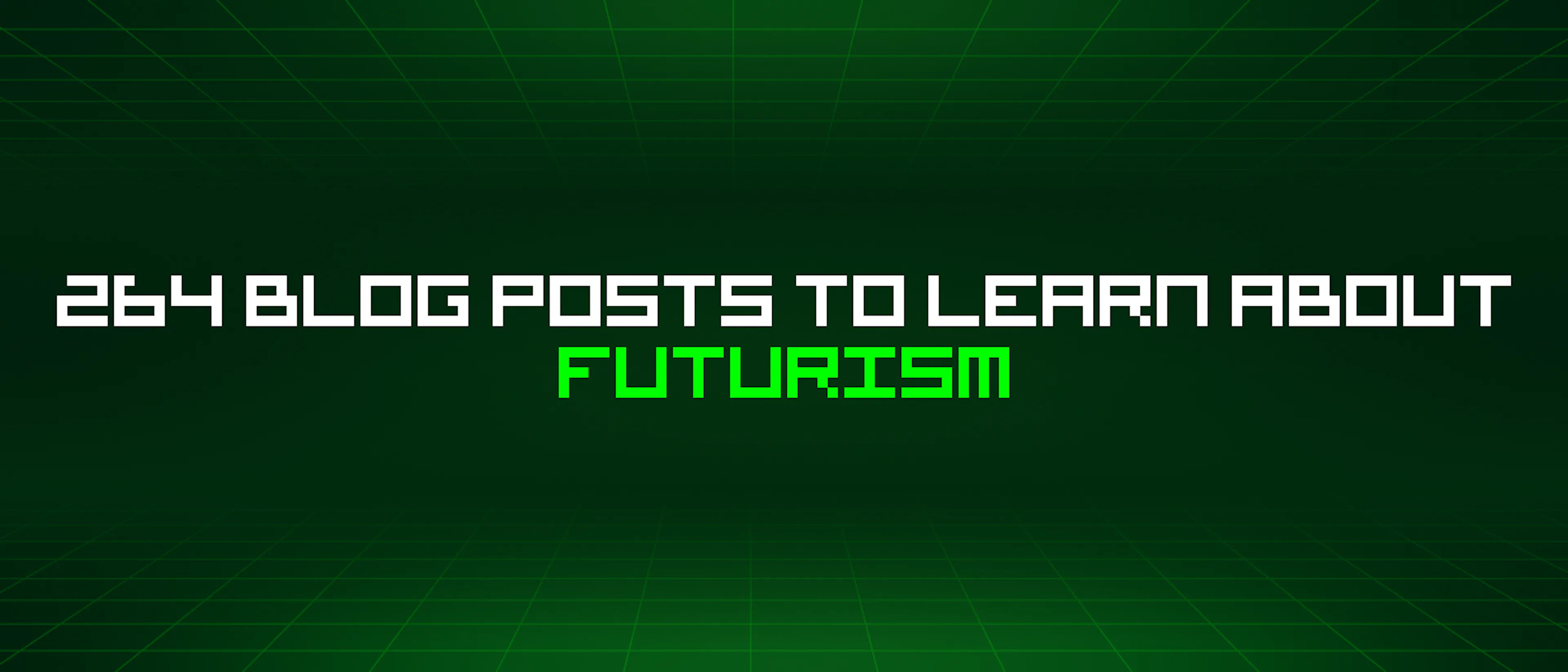 featured image - 264 Blog Posts To Learn About Futurism