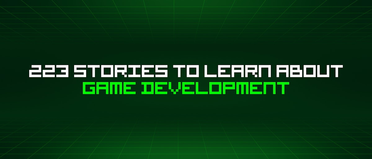 featured image - 223 Stories To Learn About Game Development