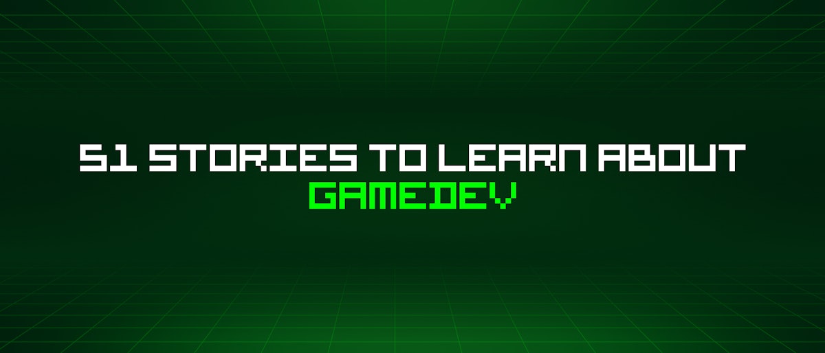 featured image - 51 Stories To Learn About Gamedev