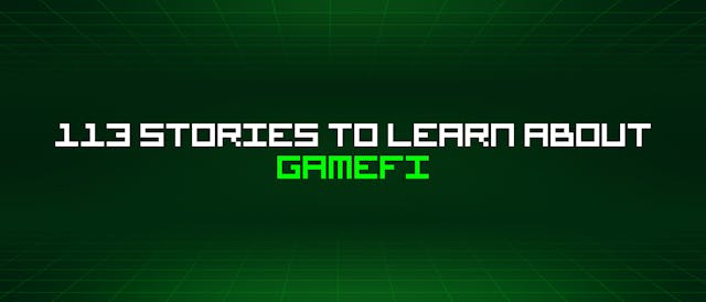 /113-stories-to-learn-about-gamefi feature image