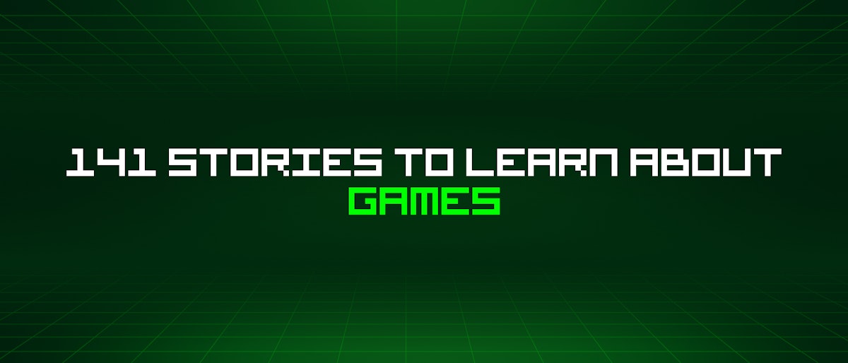 featured image - 141 Stories To Learn About Games