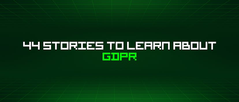 /44-stories-to-learn-about-gdpr feature image