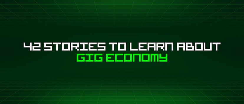 /42-stories-to-learn-about-gig-economy feature image