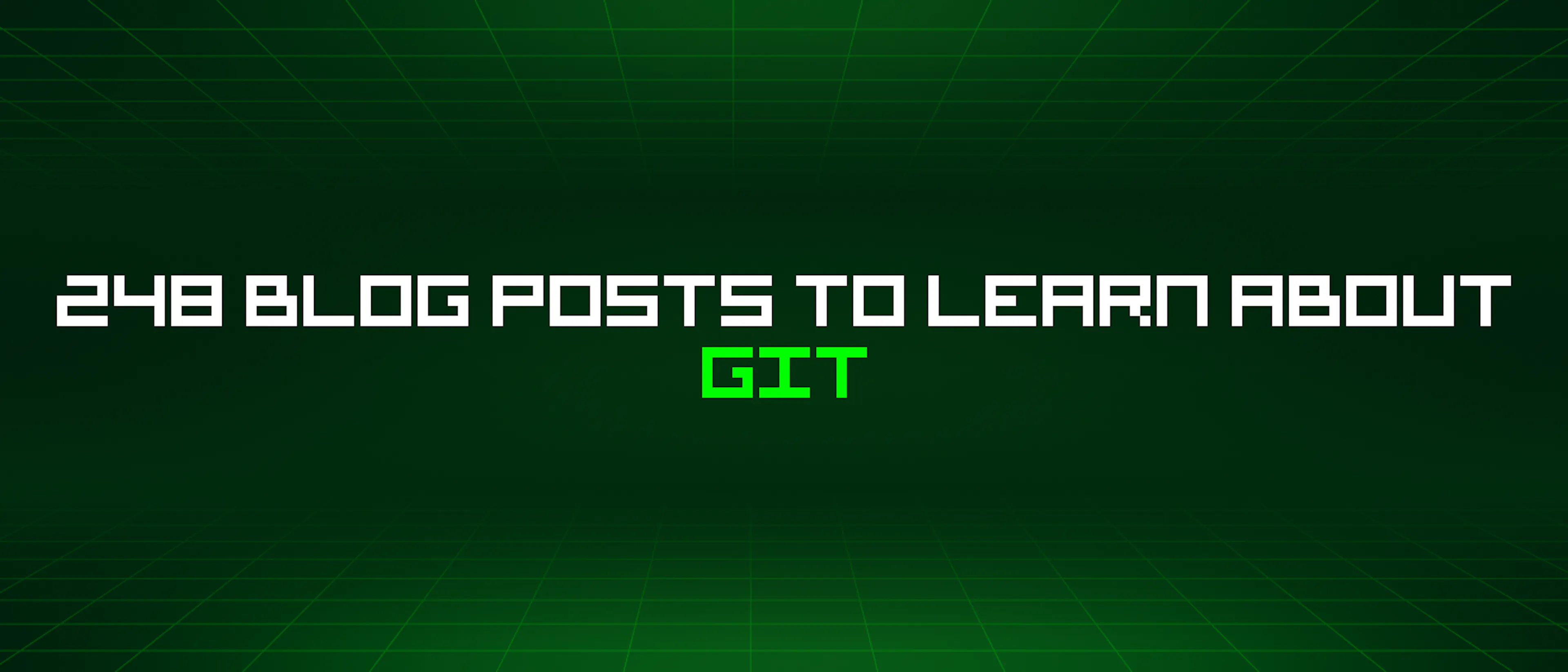 featured image - 248 Blog Posts To Learn About Git