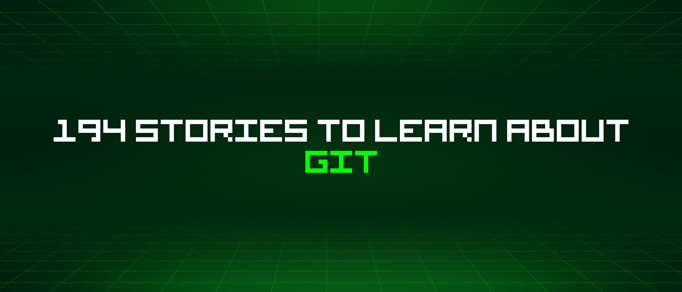 194 истории о Git, которые нужно узнать