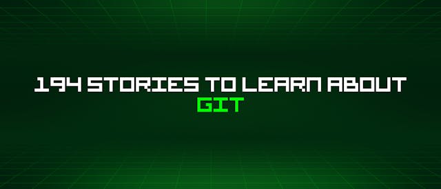/194-stories-to-learn-about-git feature image