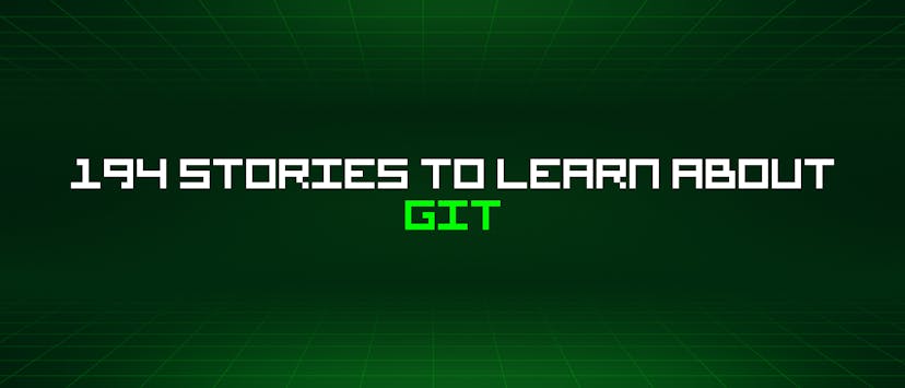 /194-stories-to-learn-about-git feature image