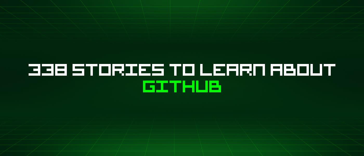 338 историй о Github, которые нужно узнать