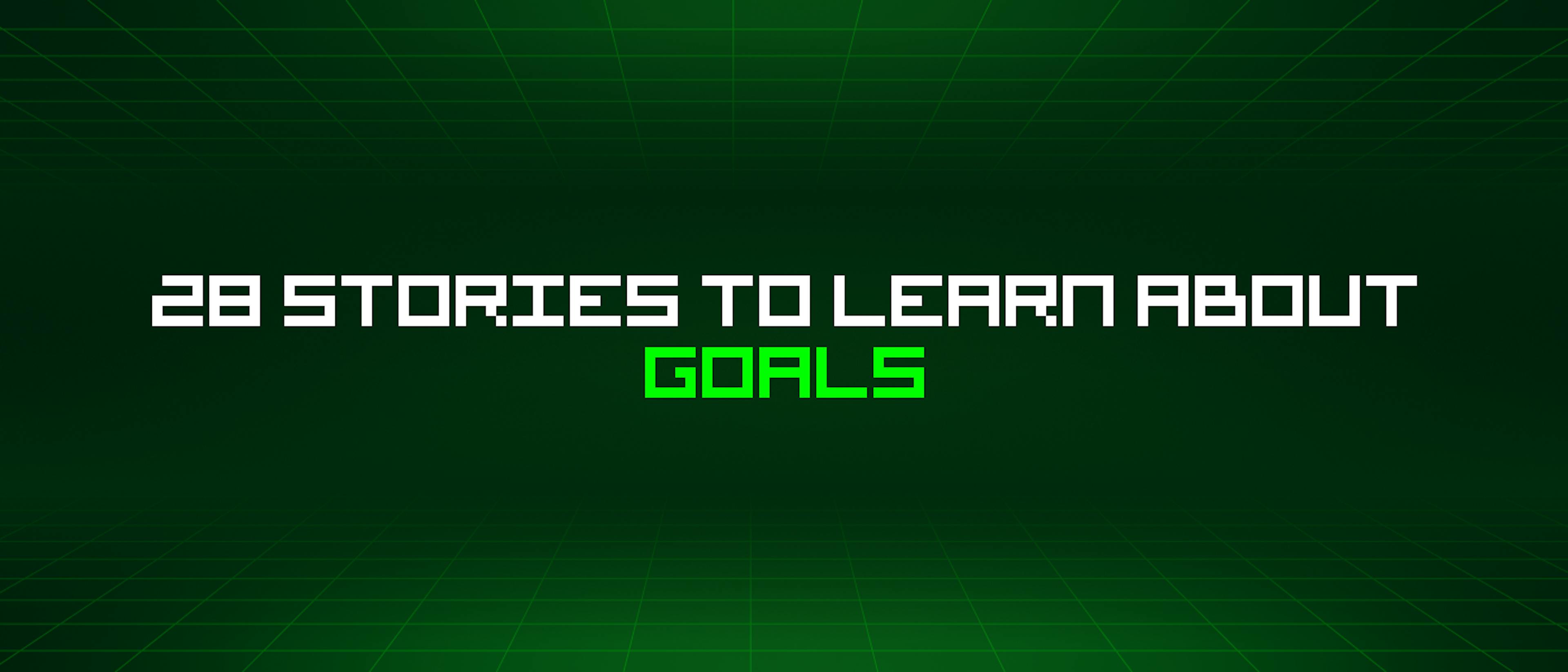 featured image - 28 Stories To Learn About Goals