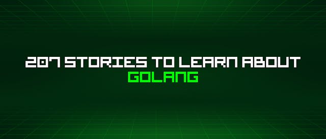 /207-stories-to-learn-about-golang feature image