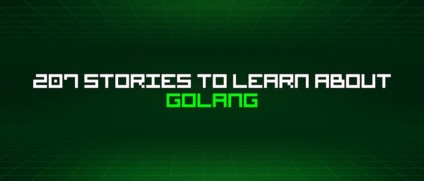 /207-stories-to-learn-about-golang feature image