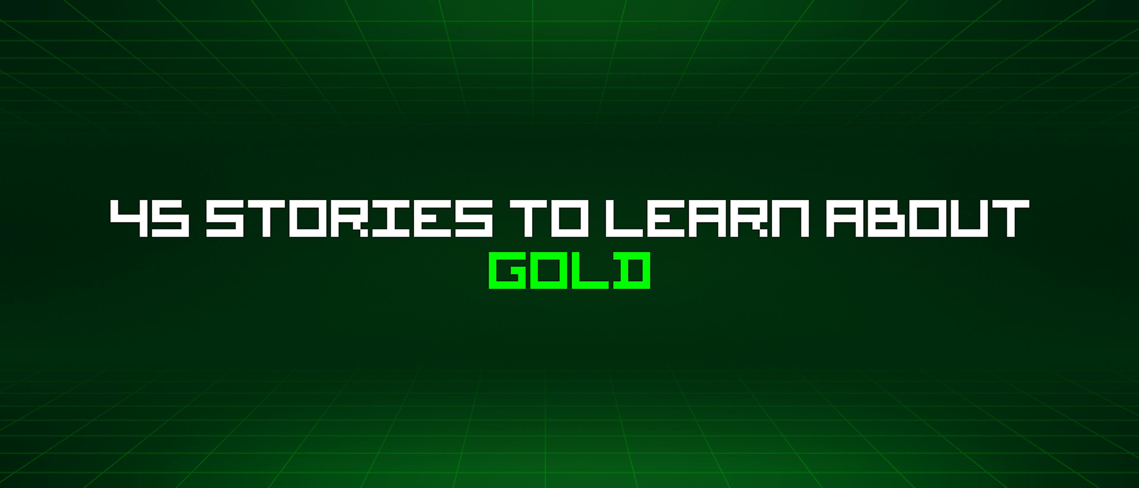 featured image - 45 Stories To Learn About Gold