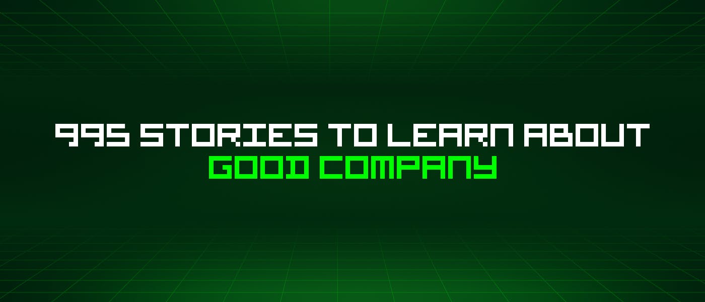 /995-stories-to-learn-about-good-company feature image