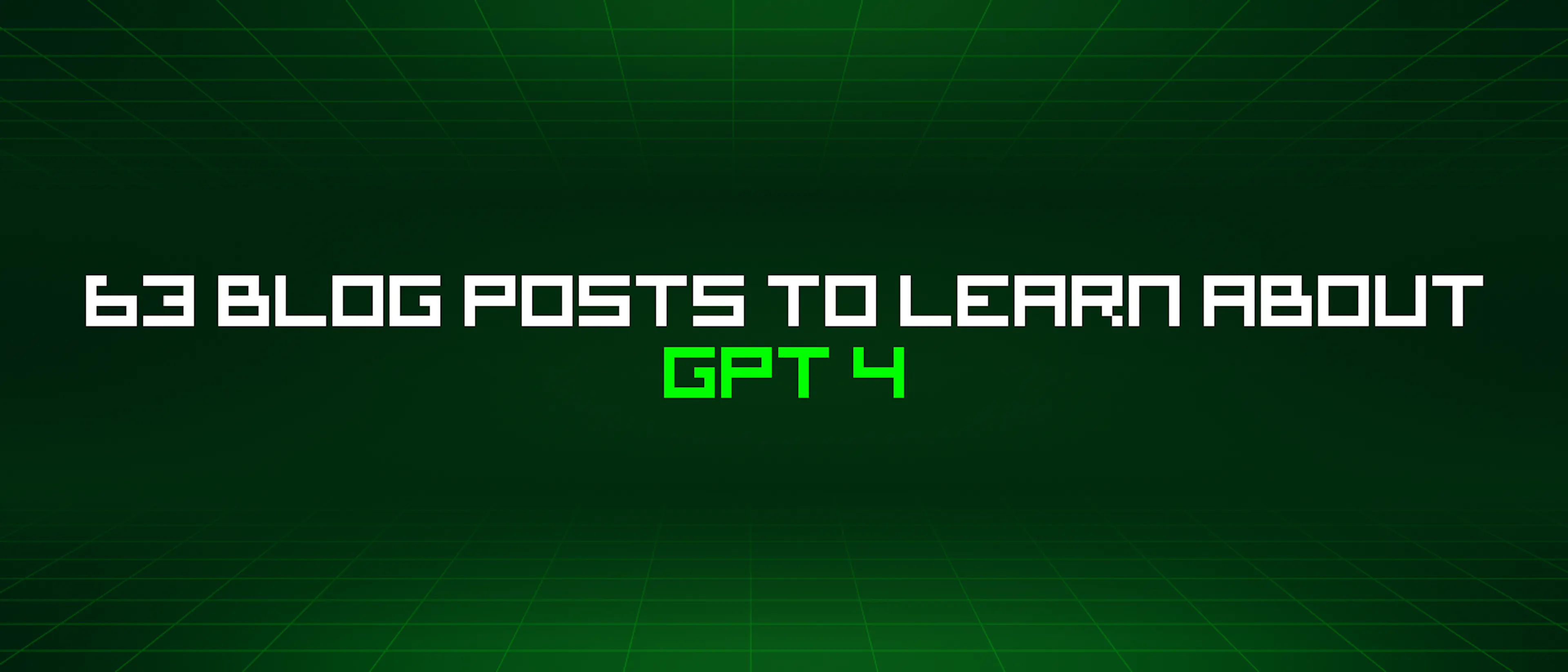 featured image - 63 Blog Posts To Learn About Gpt 4