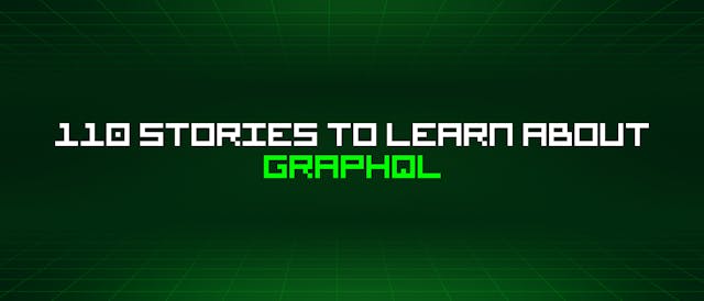 /110-stories-to-learn-about-graphql feature image