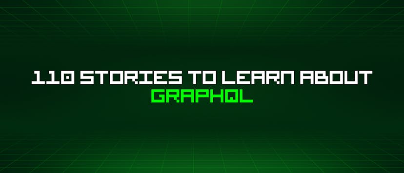 /110-stories-to-learn-about-graphql feature image