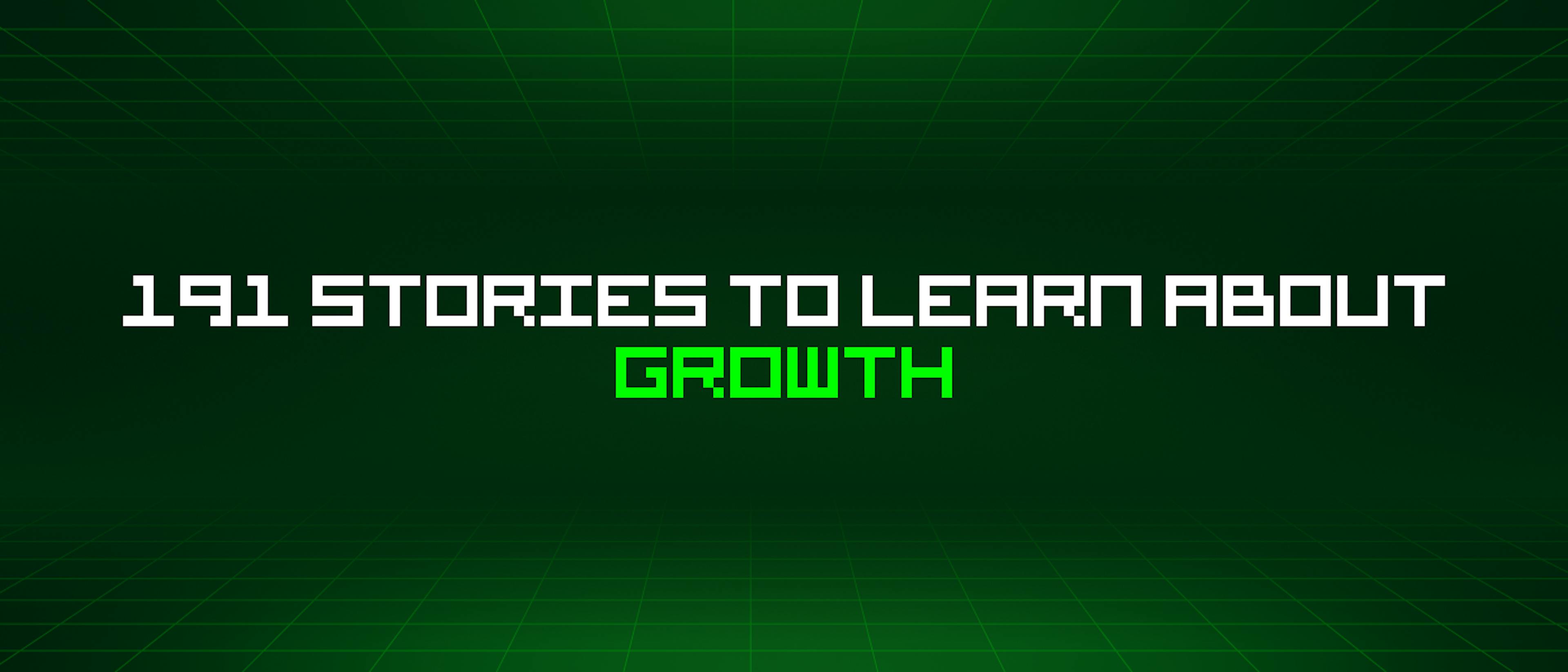 featured image - 191 Stories To Learn About Growth