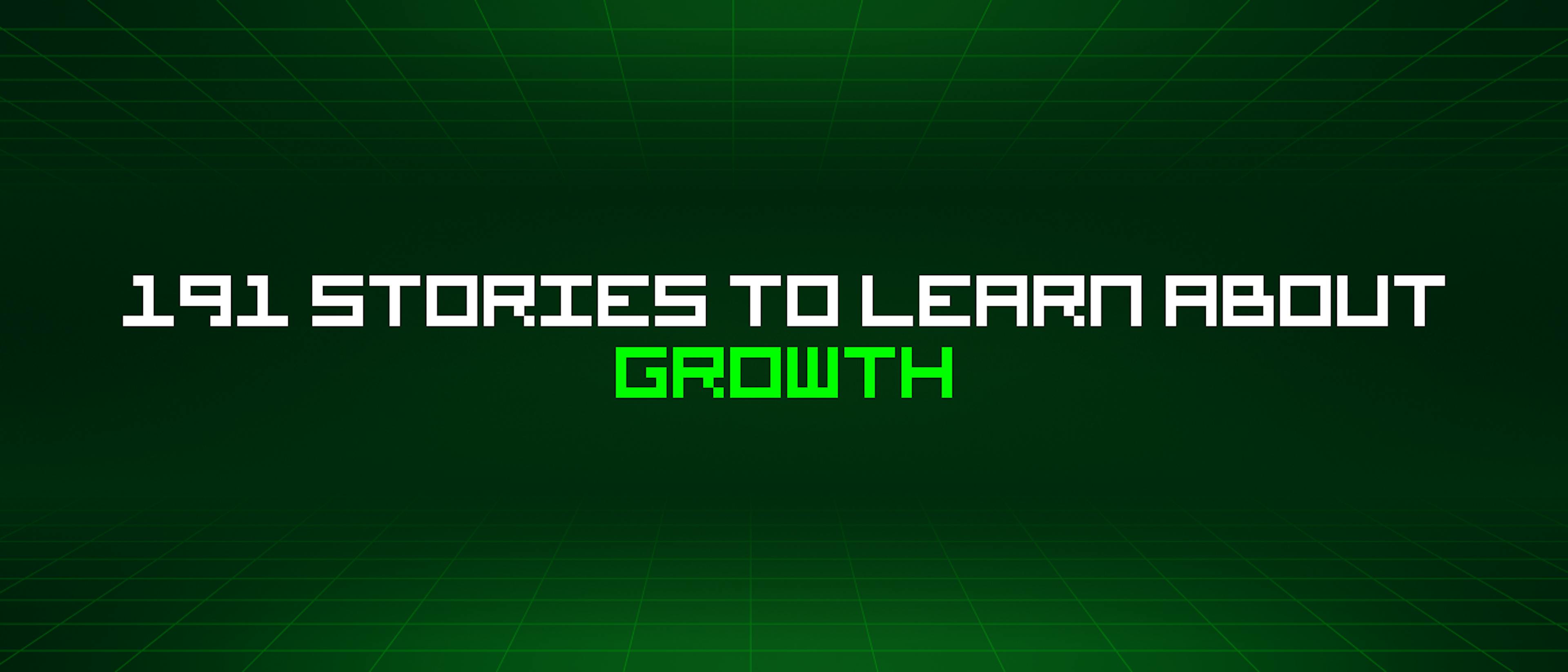 featured image - 191 Stories To Learn About Growth