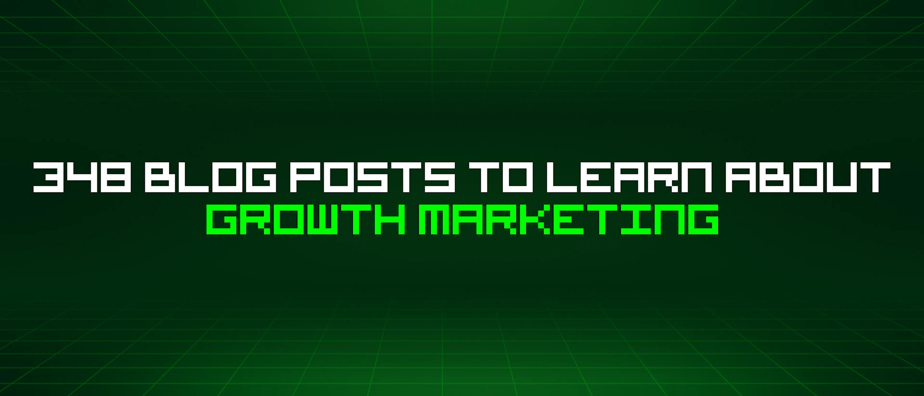 featured image - 348 Blog Posts To Learn About Growth Marketing