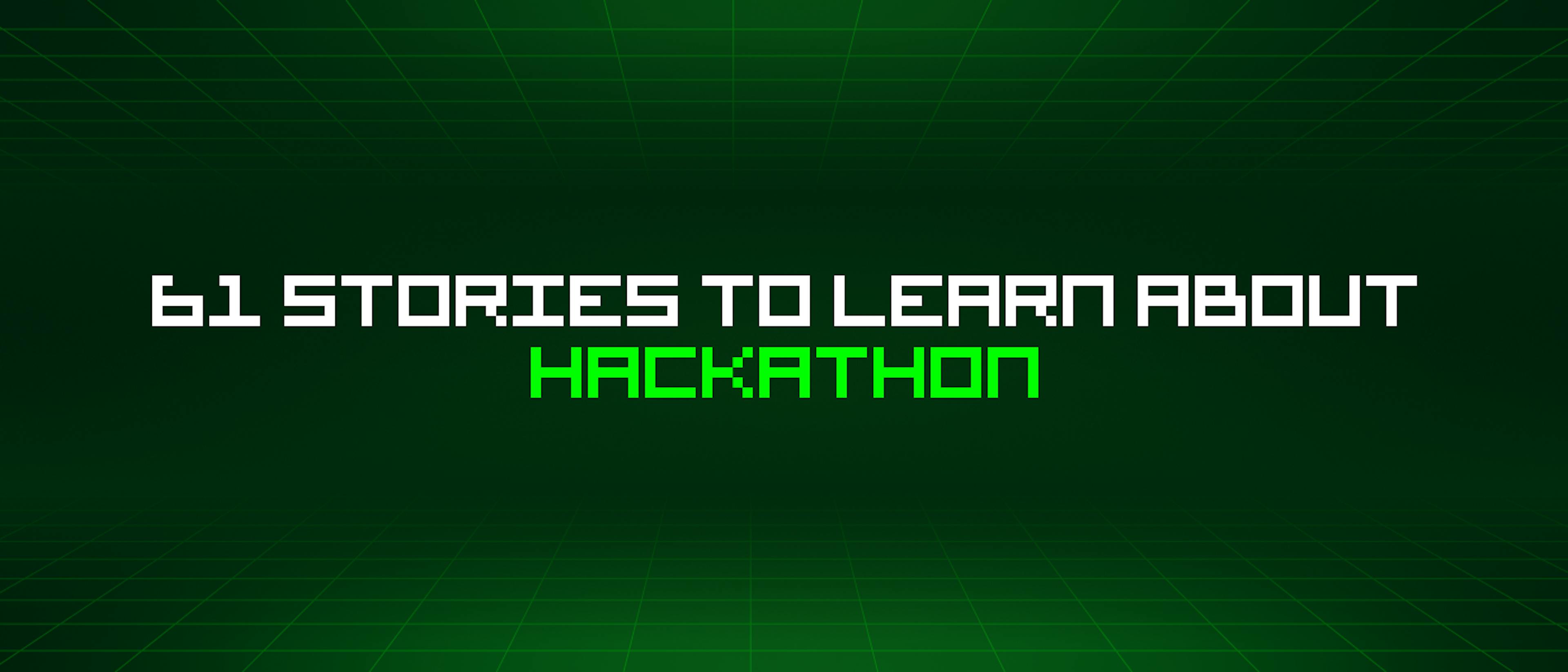 featured image - 61 Stories To Learn About Hackathon