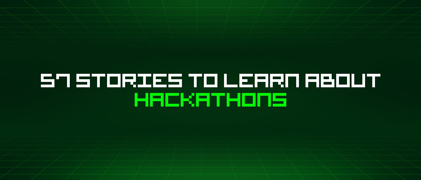 featured image - 57 Stories To Learn About Hackathons