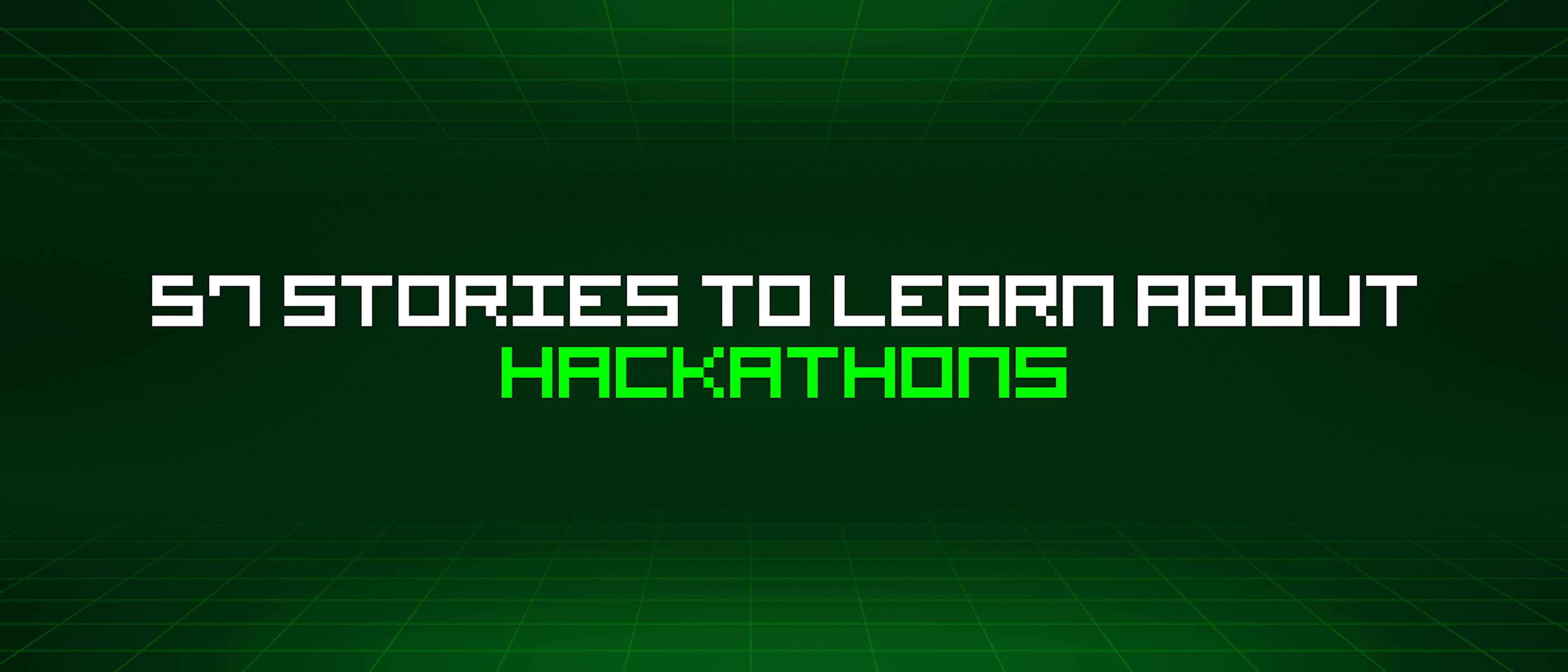featured image - 57 Stories To Learn About Hackathons