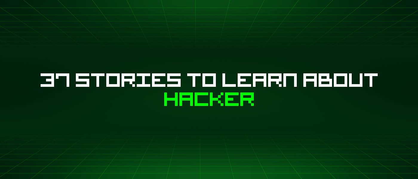 featured image - 37 Stories To Learn How to Become a Hacker