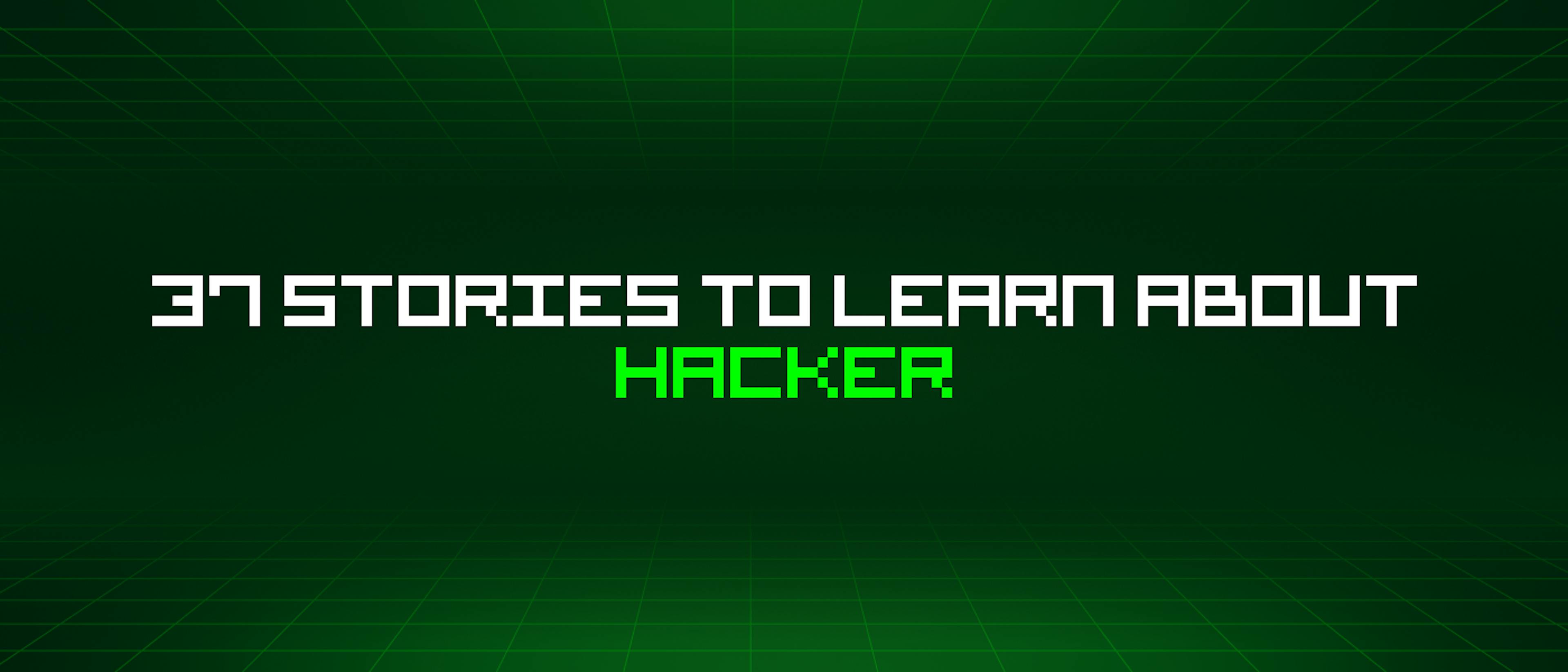 featured image - 37 Stories To Learn How to Become a Hacker