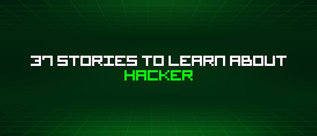 /37-stories-to-learn-about-hacker feature image