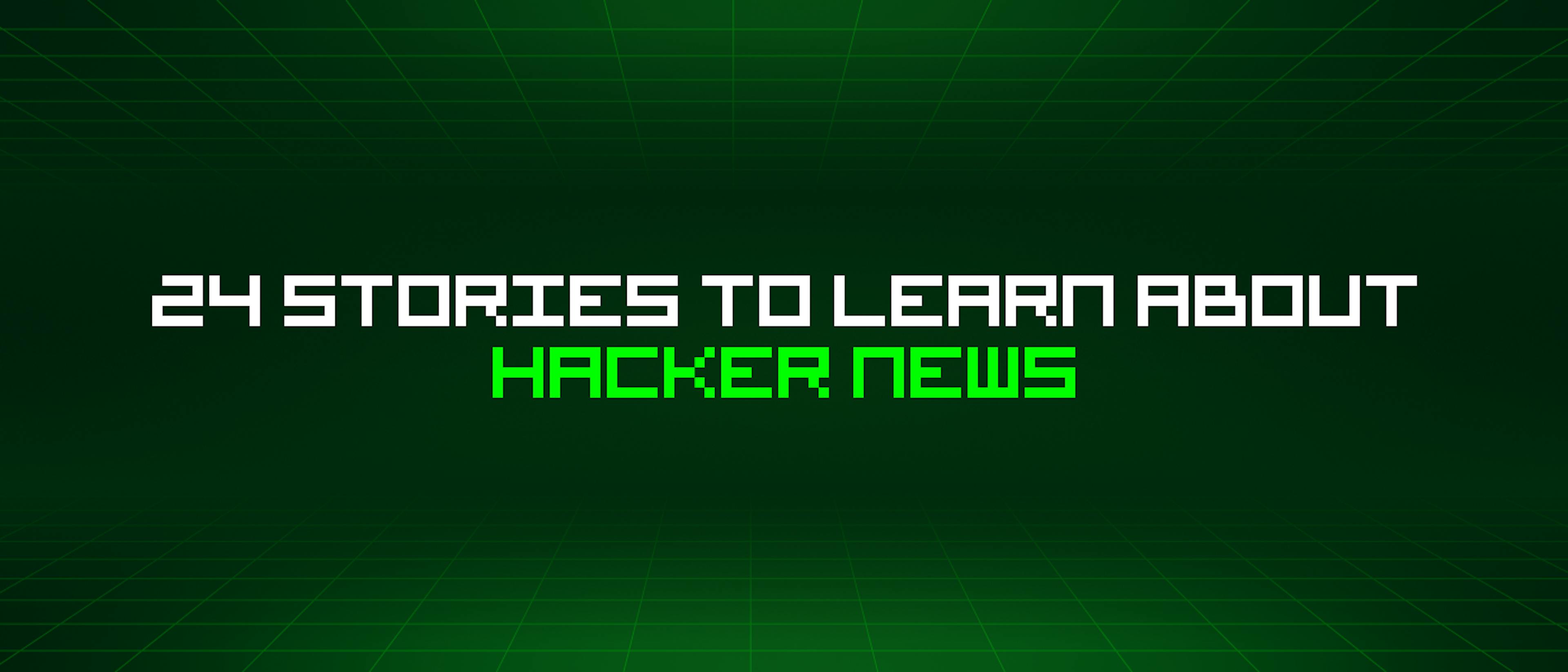 featured image - 24 Stories To Learn About Hacker News