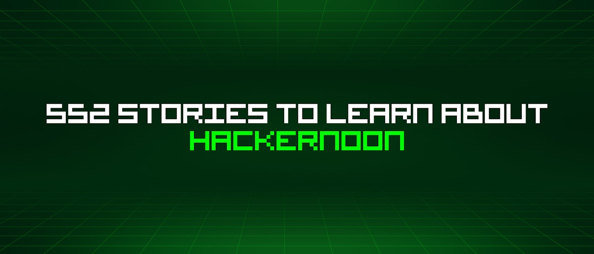 featured image - 552 Stories To Learn About Hackernoon