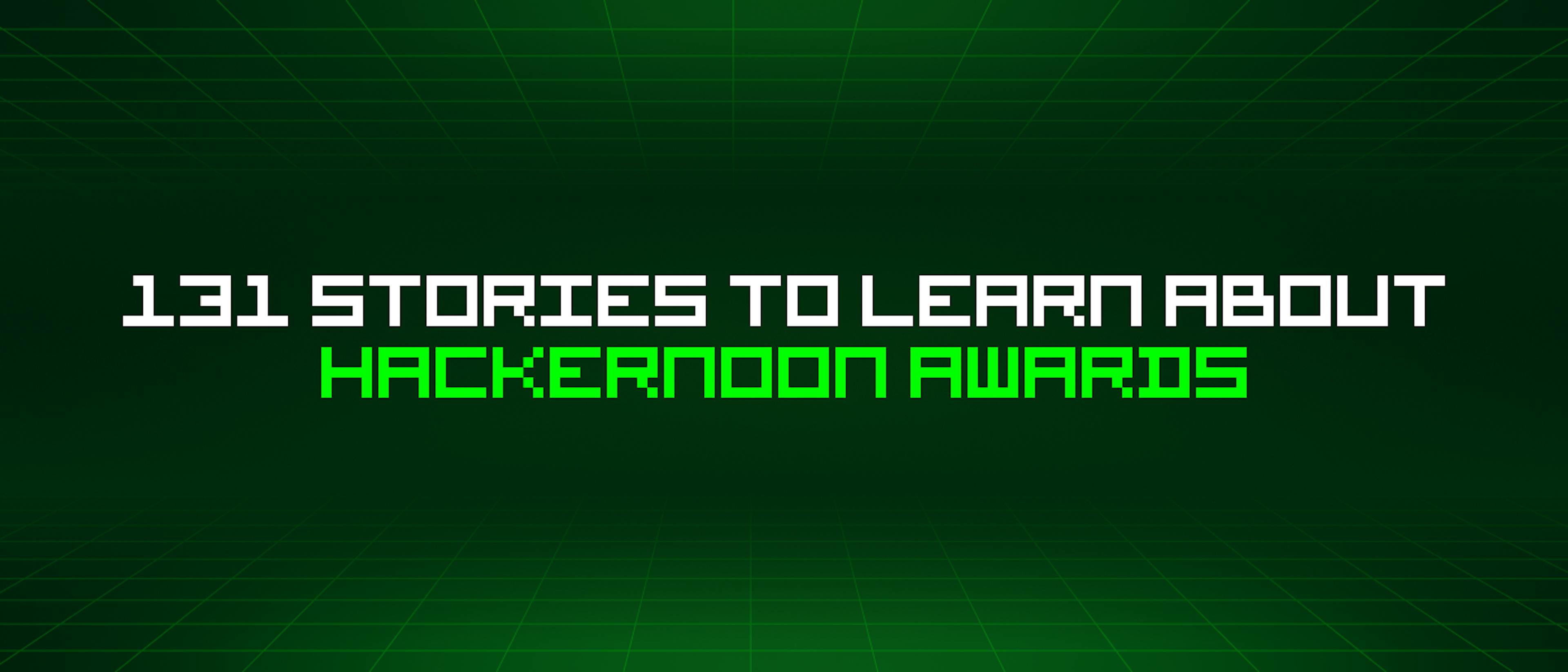 featured image - 131 Stories To Learn About Hackernoon Awards