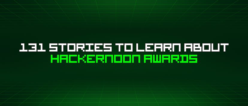 /131-stories-to-learn-about-hackernoon-awards feature image